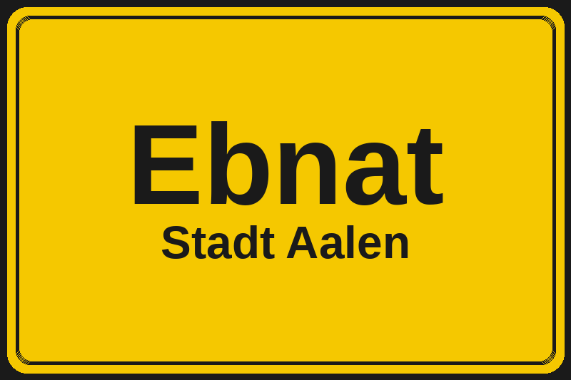 Ortsschild Ebnat in Aalen – Hotels, Pensionen und Ferienwohnungen im Stadtteil