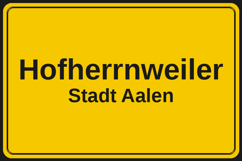 Ortsschild Hofherrnweiler in Aalen – Hotels, Pensionen und Ferienwohnungen im Stadtteil