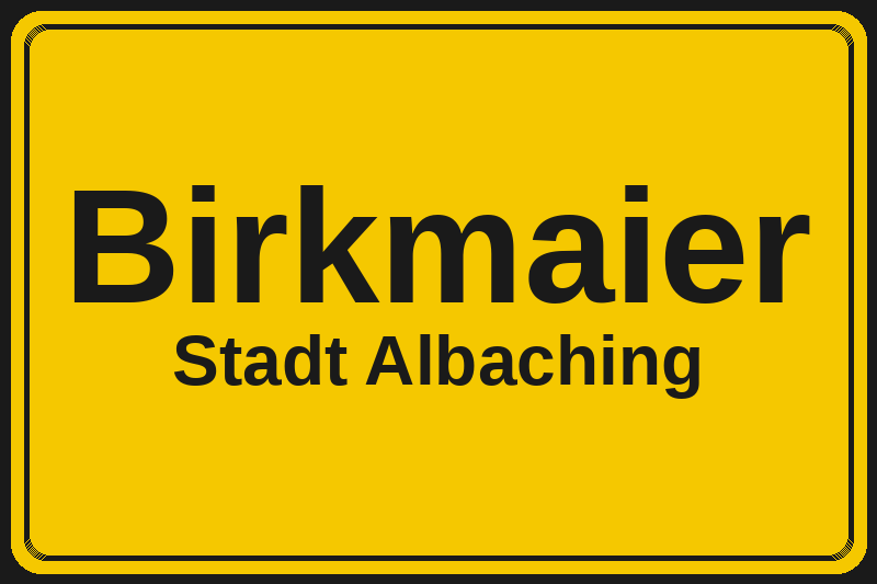 Ortsschild Birkmaier in Albaching – Hotels, Pensionen und Ferienwohnungen im Stadtteil