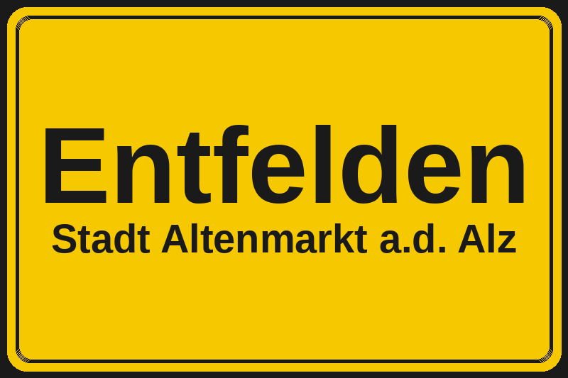 Ortsschild Entfelden in Altenmarkt a.d. Alz – Hotels, Pensionen und Ferienwohnungen im Stadtteil