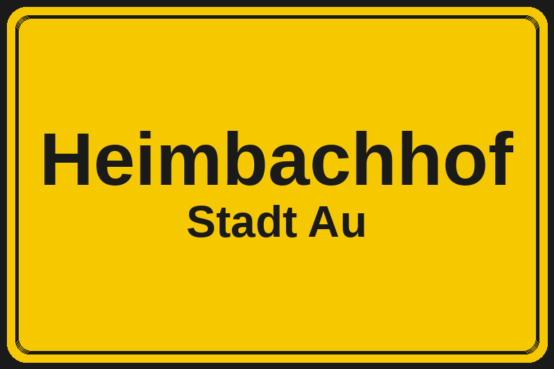 Ortsschild Heimbachhof in Au – Hotels, Pensionen und Ferienwohnungen im Stadtteil