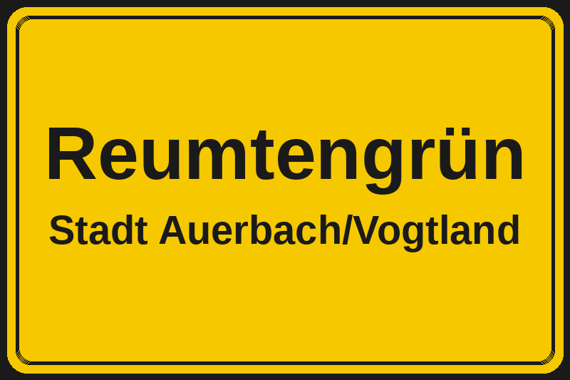 Ortsschild Reumtengrün in Auerbach/Vogtland – Hotels, Pensionen und Ferienwohnungen im Stadtteil