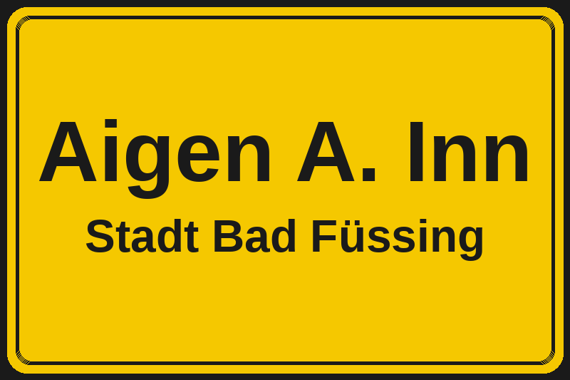 Ortsschild Aigen A. Inn in Bad Füssing – Hotels, Pensionen und Ferienwohnungen im Stadtteil