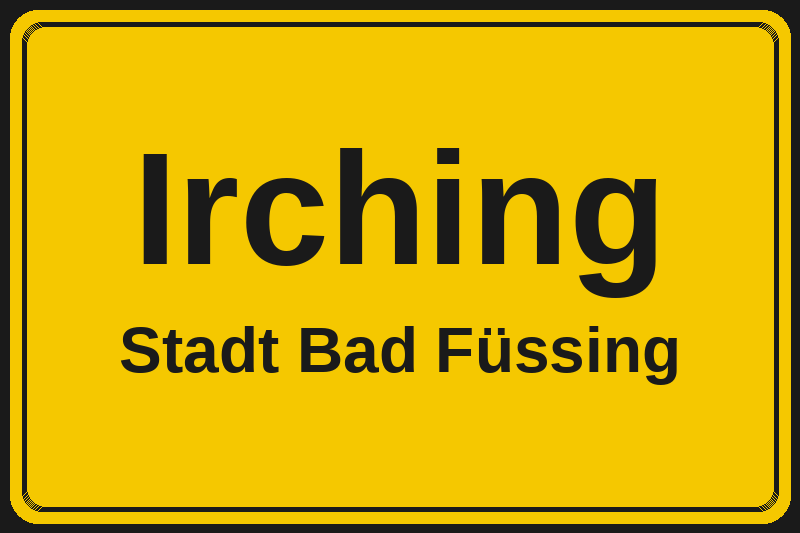 Ortsschild Irching in Bad Füssing – Hotels, Pensionen und Ferienwohnungen im Stadtteil