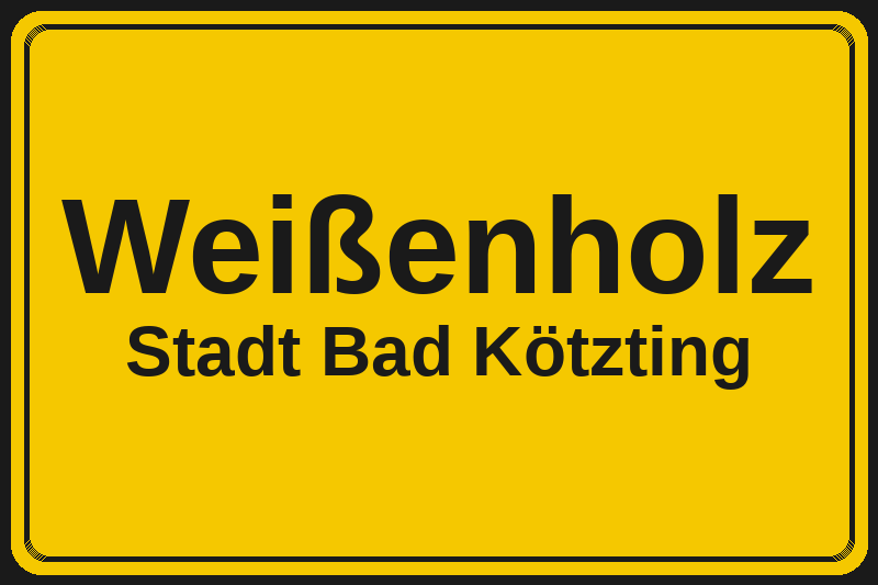 Ortsschild Weißenholz in Bad Kötzting – Hotels, Pensionen und Ferienwohnungen im Stadtteil