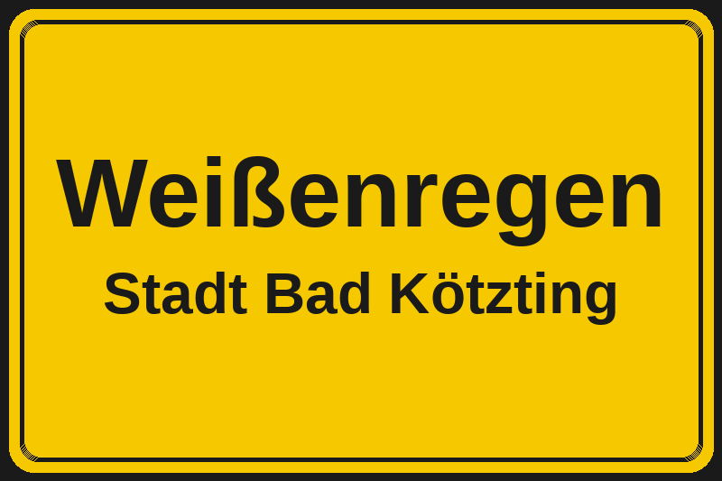 Ortsschild Weißenregen in Bad Kötzting – Hotels, Pensionen und Ferienwohnungen im Stadtteil