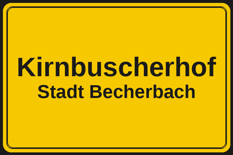 Ortsschild Kirnbuscherhof in Becherbach – Hotels, Pensionen und Ferienwohnungen im Stadtteil