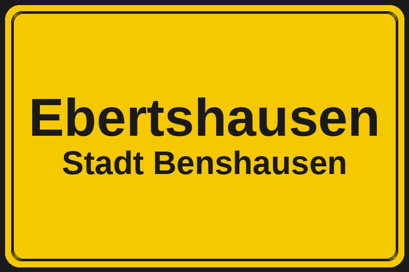 Ortsschild Ebertshausen in Benshausen – Hotels, Pensionen und Ferienwohnungen im Stadtteil