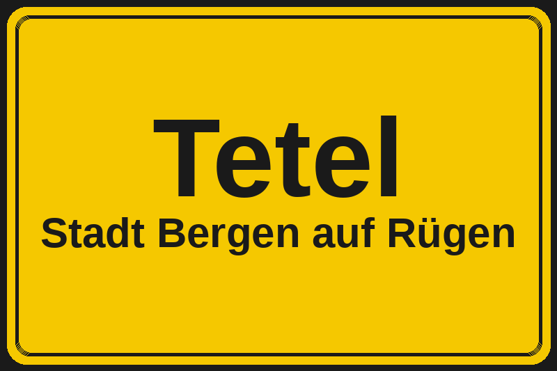 Ortsschild Tetel in Bergen auf Rügen – Hotels, Pensionen und Ferienwohnungen im Stadtteil