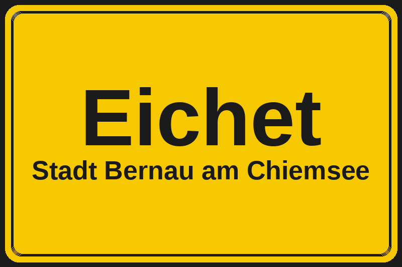 Ortsschild Eichet in Bernau am Chiemsee – Hotels, Pensionen und Ferienwohnungen im Stadtteil