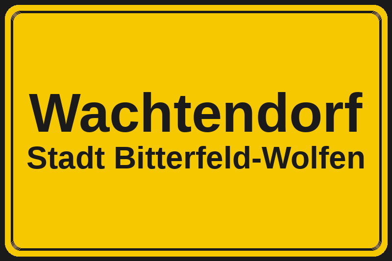 Ortsschild Wachtendorf in Bitterfeld-Wolfen – Hotels, Pensionen und Ferienwohnungen im Stadtteil