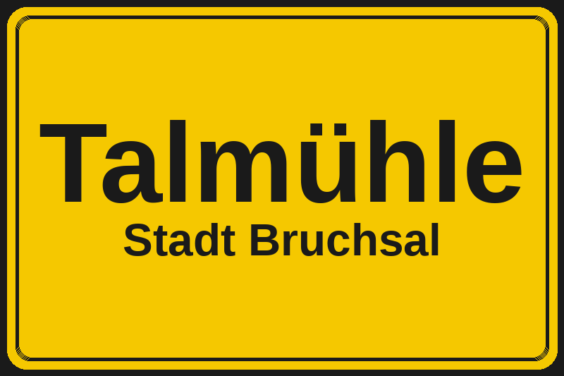 Ortsschild Talmühle in Bruchsal – Hotels, Pensionen und Ferienwohnungen im Stadtteil
