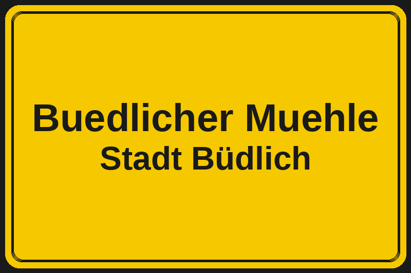 Ortsschild Buedlicher Muehle in Büdlich – Hotels, Pensionen und Ferienwohnungen im Stadtteil