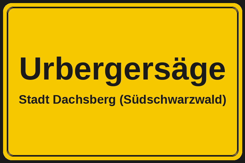 Urbergersäge (Dachsberg (Südschwarzwald)) – Hotels im Stadtteil Ortsschild Urbergersäge in Dachsberg (Südschwarzwald) – Hotels, Pensionen und Ferienwohnungen im Stadtteil