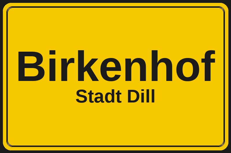 Ortsschild Birkenhof in Dill – Hotels, Pensionen und Ferienwohnungen im Stadtteil