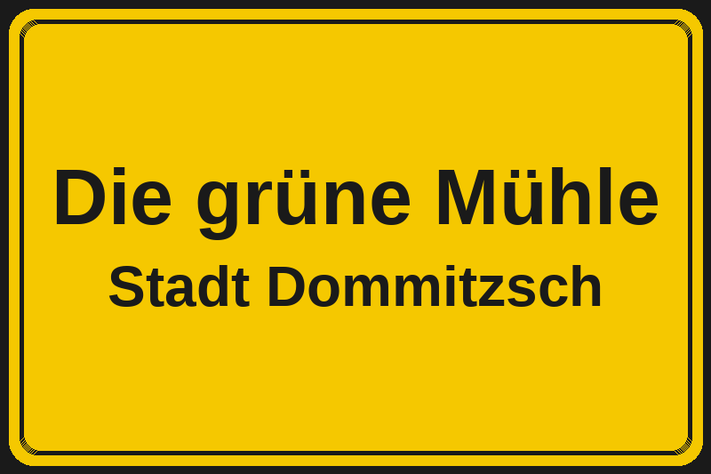 Die grüne Mühle (Dommitzsch) – Hotels im Stadtteil Ortsschild Die grüne Mühle in Dommitzsch – Hotels, Pensionen und Ferienwohnungen im Stadtteil