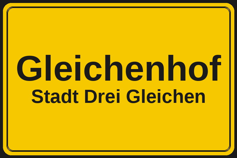 Gleichenhof (Drei Gleichen) – Hotels im Stadtteil Ortsschild Gleichenhof in Drei Gleichen – Hotels, Pensionen und Ferienwohnungen im Stadtteil