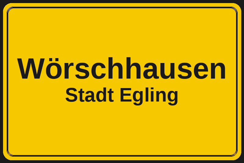 Ortsschild Wörschhausen in Egling – Hotels, Pensionen und Ferienwohnungen im Stadtteil