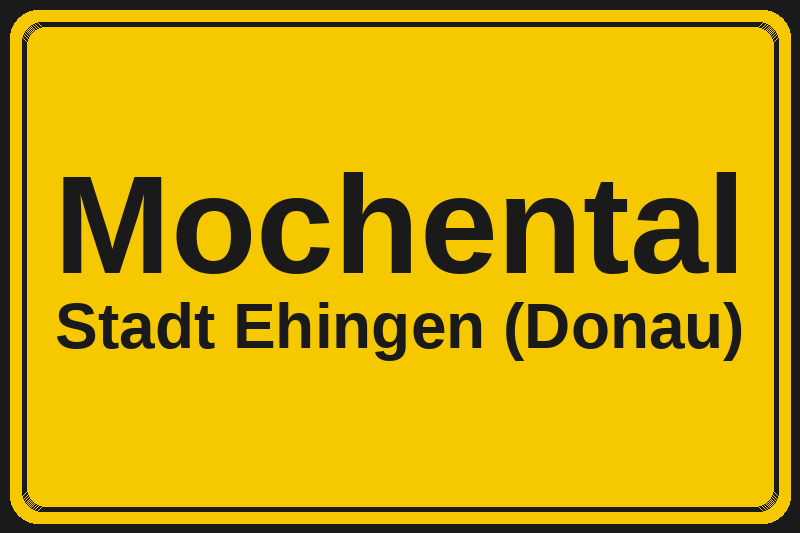 Ortsschild Mochental in Ehingen (Donau) – Hotels, Pensionen und Ferienwohnungen im Stadtteil