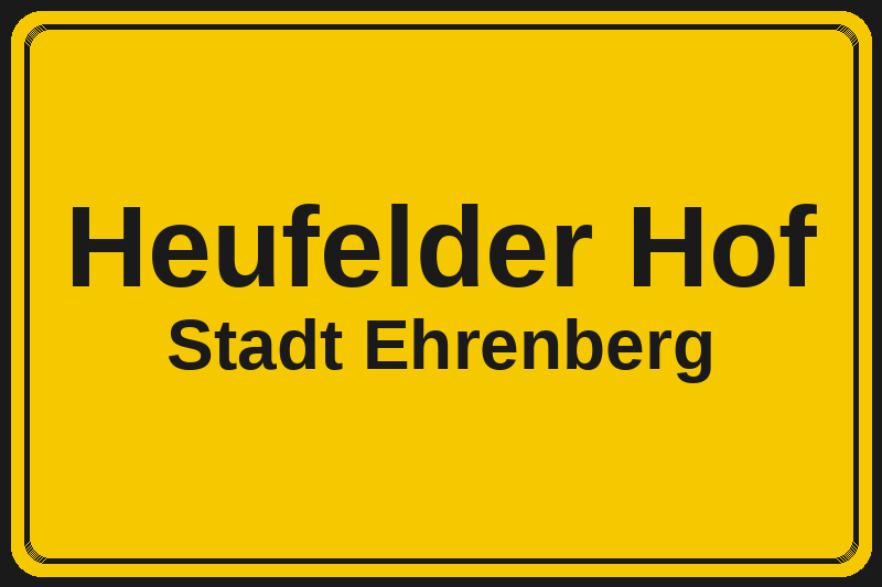 Ortsschild Heufelder Hof in Ehrenberg – Hotels, Pensionen und Ferienwohnungen im Stadtteil