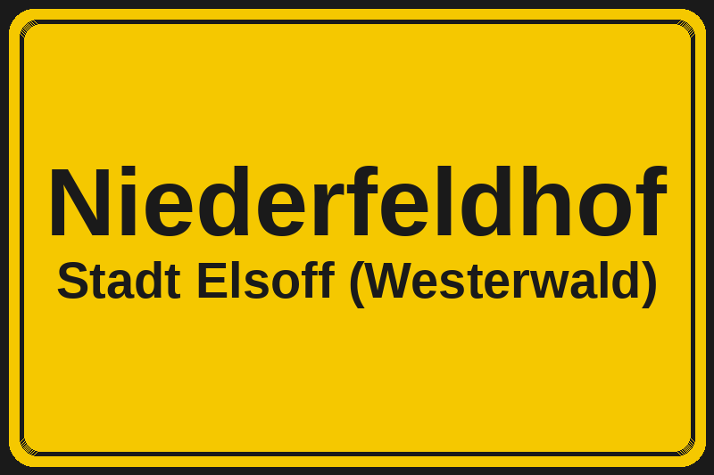 Ortsschild Niederfeldhof in Elsoff (Westerwald) – Hotels, Pensionen und Ferienwohnungen im Stadtteil