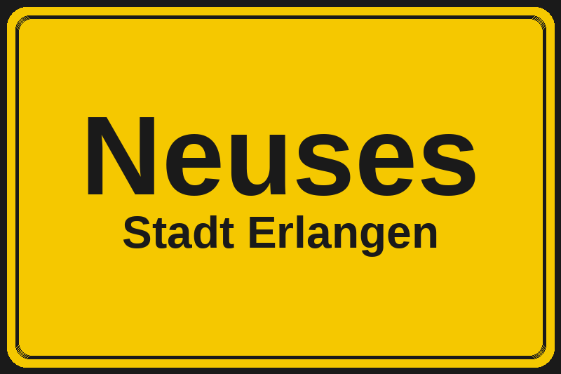 Ortsschild Neuses in Erlangen – Hotels, Pensionen und Ferienwohnungen im Stadtteil