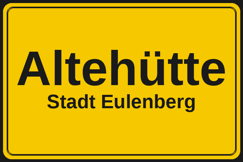 Ortsschild Altehütte in Eulenberg – Hotels, Pensionen und Ferienwohnungen im Stadtteil