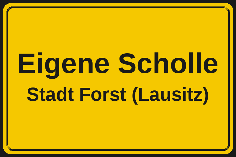 Ortsschild Eigene Scholle in Forst (Lausitz) – Hotels, Pensionen und Ferienwohnungen im Stadtteil