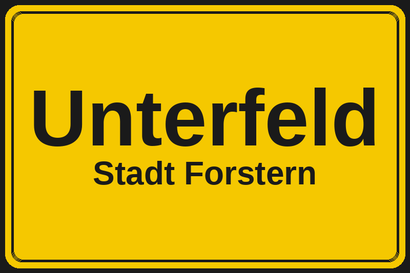 Ortsschild Unterfeld in Forstern – Hotels, Pensionen und Ferienwohnungen im Stadtteil