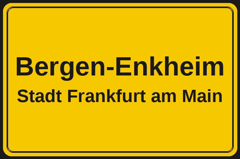 Ortsschild Bergen-Enkheim in Frankfurt am Main – Hotels, Pensionen und Ferienwohnungen im Stadtteil