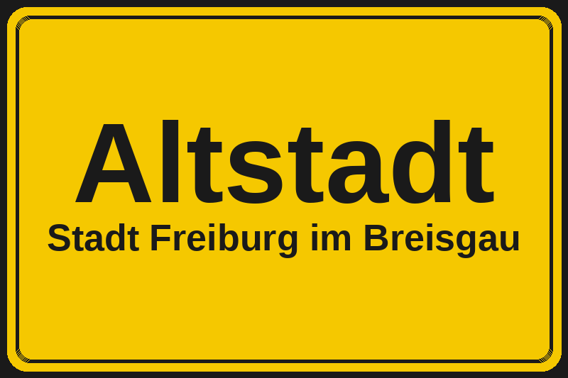 Ortsschild Altstadt in Freiburg im Breisgau – Hotels, Pensionen und Ferienwohnungen im Stadtteil