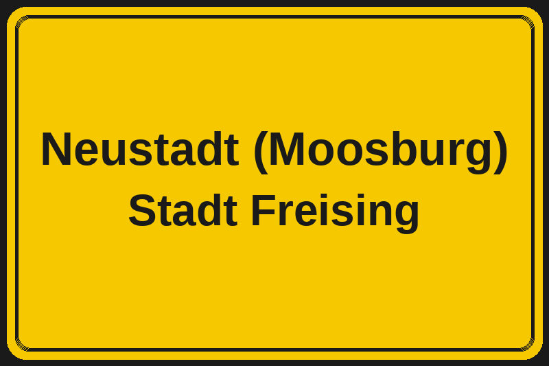 Ortsschild Neustadt (Moosburg) in Freising – Hotels, Pensionen und Ferienwohnungen im Stadtteil