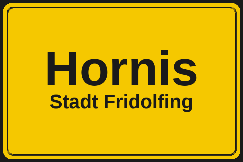 Ortsschild Hornis in Fridolfing – Hotels, Pensionen und Ferienwohnungen im Stadtteil