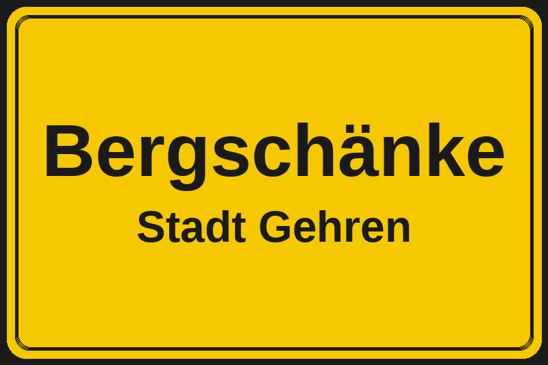 Ortsschild Bergschänke in Gehren – Hotels, Pensionen und Ferienwohnungen im Stadtteil