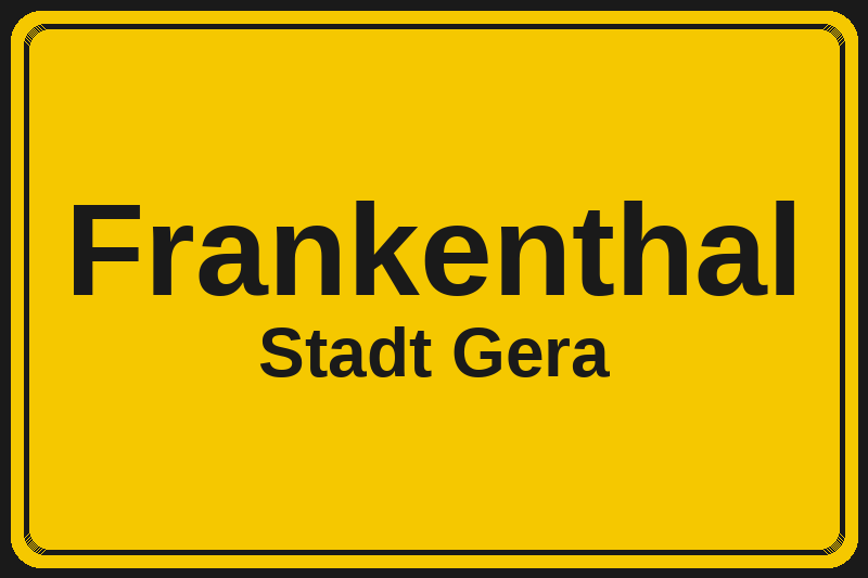 Frankenthal (Gera) – Hotels im Stadtteil Ortsschild Frankenthal in Gera – Hotels, Pensionen und Ferienwohnungen im Stadtteil