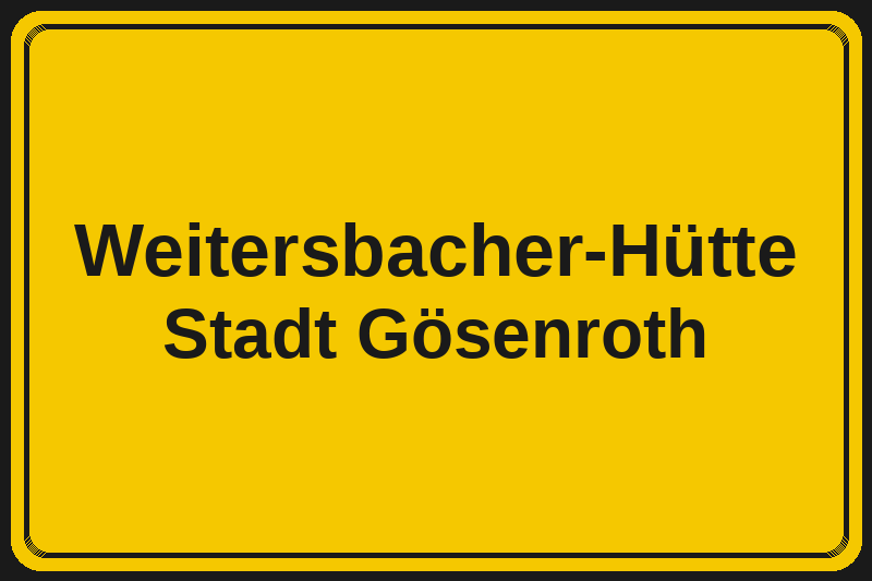 Ortsschild Weitersbacher-Hütte in Gösenroth – Hotels, Pensionen und Ferienwohnungen im Stadtteil