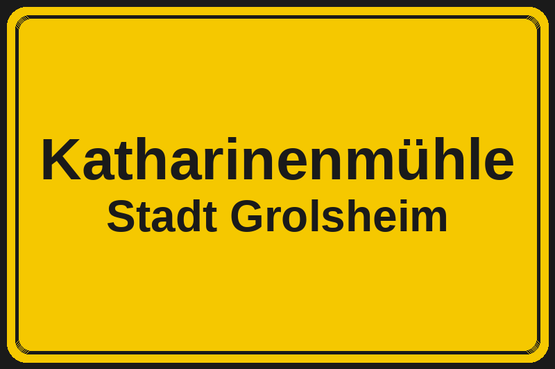 Ortsschild Katharinenmühle in Grolsheim – Hotels, Pensionen und Ferienwohnungen im Stadtteil