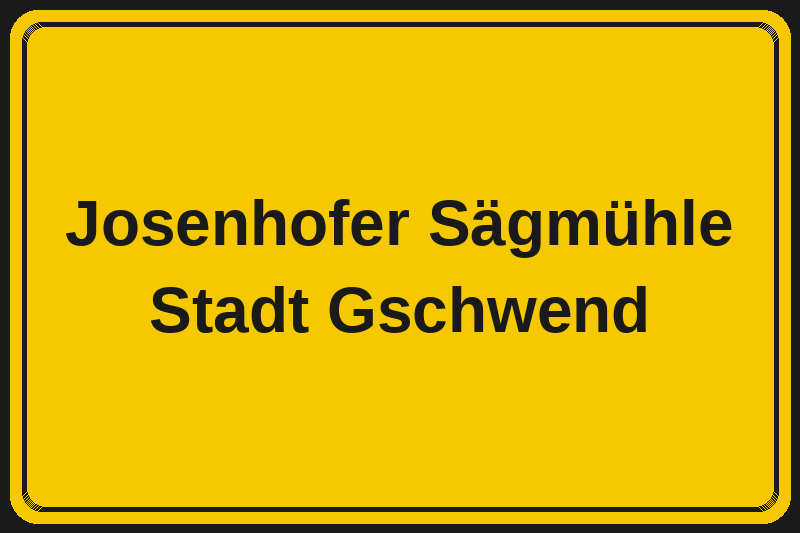 Josenhofer Sägmühle (Gschwend) – Hotels im Stadtteil Ortsschild Josenhofer Sägmühle in Gschwend – Hotels, Pensionen und Ferienwohnungen im Stadtteil