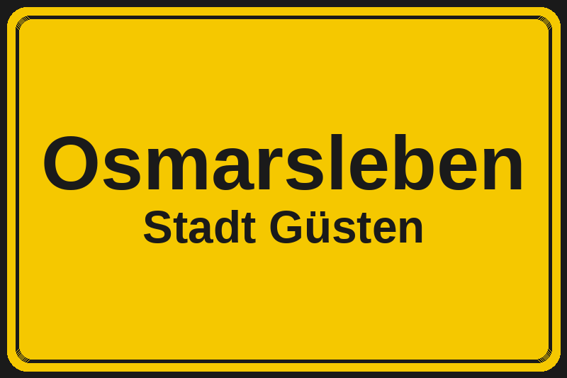 Ortsschild Osmarsleben in Güsten – Hotels, Pensionen und Ferienwohnungen im Stadtteil