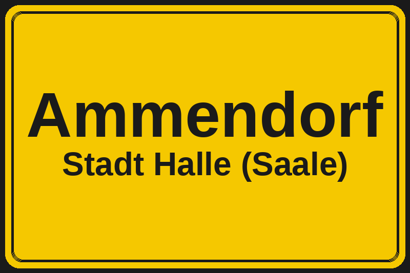 Ortsschild Ammendorf in Halle (Saale) – Hotels, Pensionen und Ferienwohnungen im Stadtteil