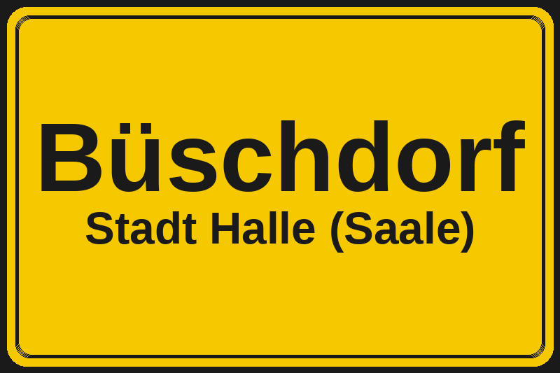 Ortsschild Büschdorf in Halle (Saale) – Hotels, Pensionen und Ferienwohnungen im Stadtteil