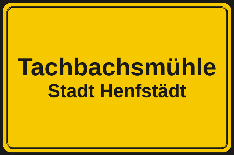 Ortsschild Tachbachsmühle in Henfstädt – Hotels, Pensionen und Ferienwohnungen im Stadtteil