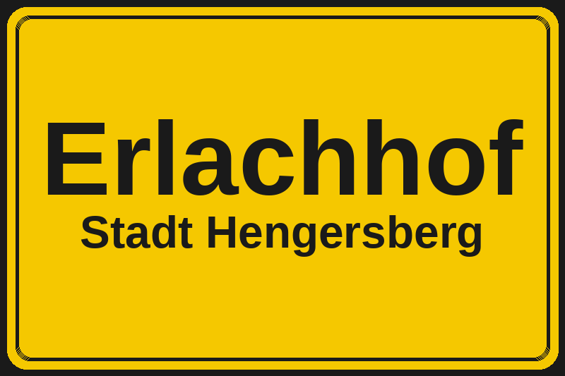 Ortsschild Erlachhof in Hengersberg – Hotels, Pensionen und Ferienwohnungen im Stadtteil