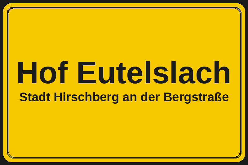 Ortsschild Hof Eutelslach in Hirschberg an der Bergstraße – Hotels, Pensionen und Ferienwohnungen im Stadtteil