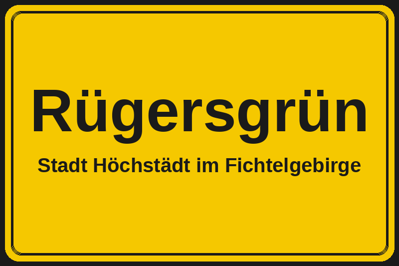 Rügersgrün (Höchstädt im Fichtelgebirge) – Hotels im Stadtteil Ortsschild Rügersgrün in Höchstädt im Fichtelgebirge – Hotels, Pensionen und Ferienwohnungen im Stadtteil