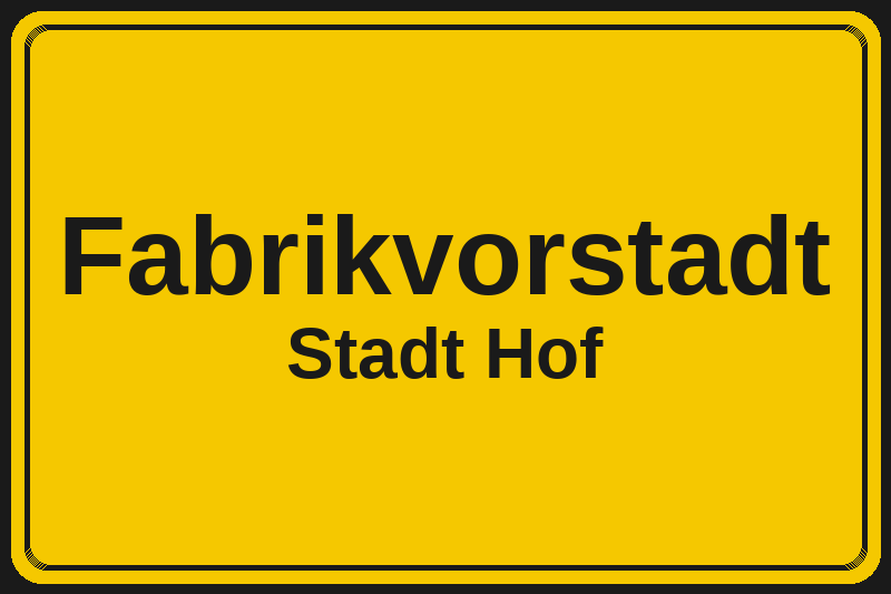 Fabrikvorstadt (Hof) – Hotels im Stadtteil Ortsschild Fabrikvorstadt in Hof – Hotels, Pensionen und Ferienwohnungen im Stadtteil