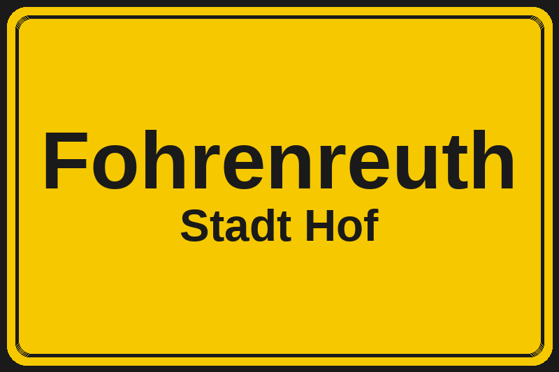 Ortsschild Fohrenreuth in Hof – Hotels, Pensionen und Ferienwohnungen im Stadtteil