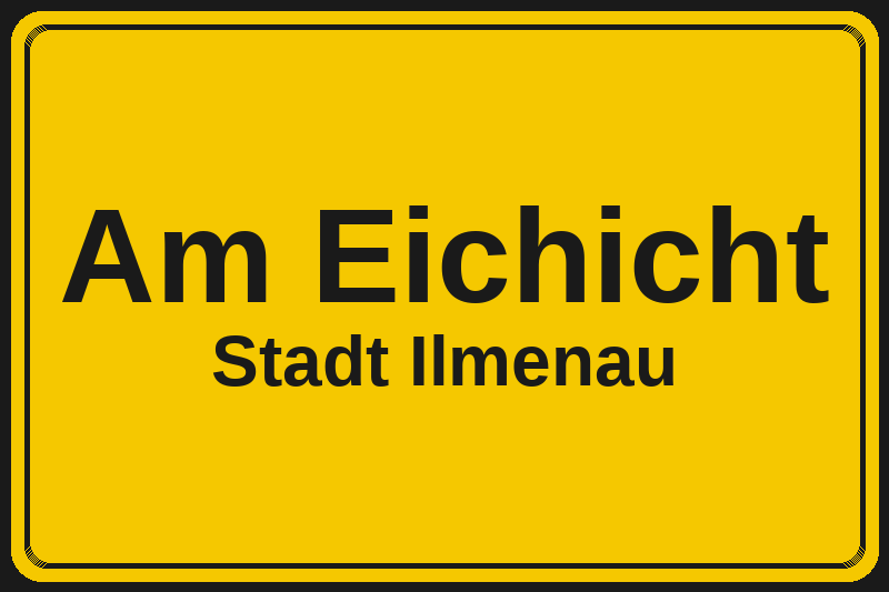 Ortsschild Am Eichicht in Ilmenau – Hotels, Pensionen und Ferienwohnungen im Stadtteil