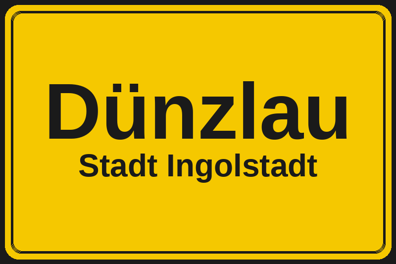Ortsschild Dünzlau in Ingolstadt – Hotels, Pensionen und Ferienwohnungen im Stadtteil
