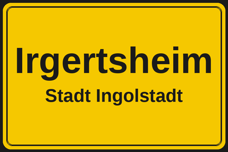 Ortsschild Irgertsheim in Ingolstadt – Hotels, Pensionen und Ferienwohnungen im Stadtteil